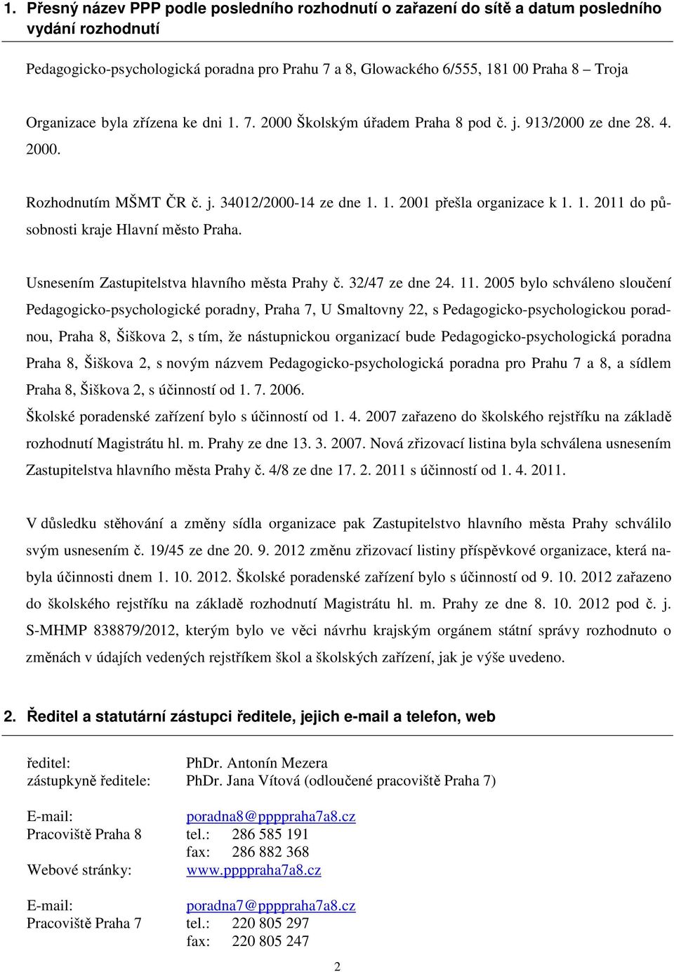 Usnesením Zastupitelstva hlavního města Prahy č. 32/47 ze dne 24. 11.