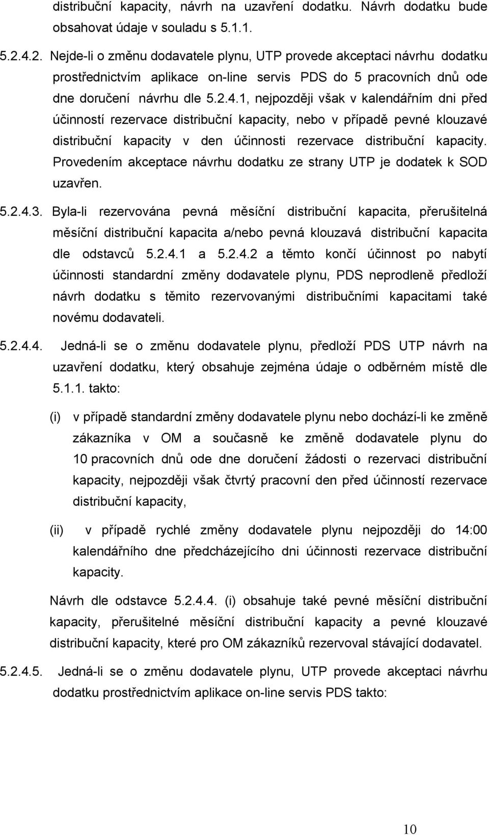 Provedením akceptace návrhu dodatku ze strany UTP je dodatek k SOD uzavřen. 5.2.4.3.