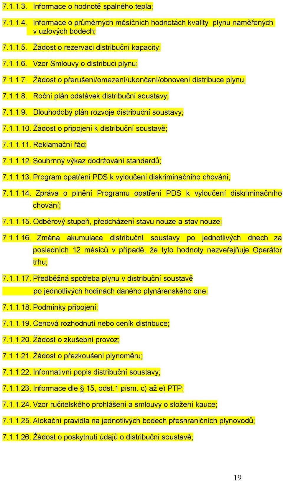 Dlouhodobý plán rozvoje distribuční soustavy; 7.1.1.10. Žádost o připojení k distribuční soustavě; 7.1.1.11. Reklamační řád; 7.1.1.12. Souhrnný výkaz dodržování standardů; 7.1.1.13.