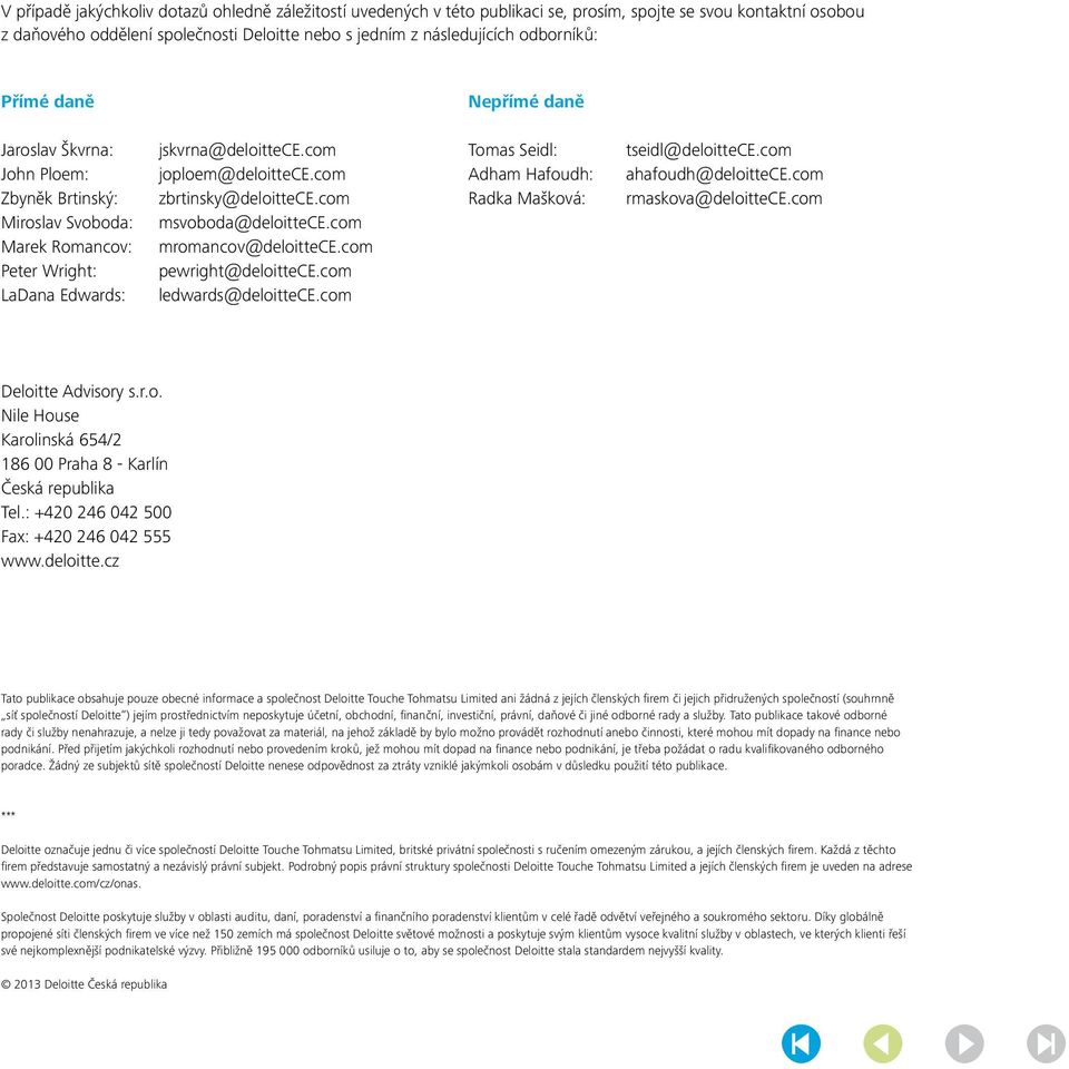 com zbrtinsky@deloittece.com msvoboda@deloittece.com mromancov@deloittece.com pewright@deloittece.com ledwards@deloittece.com Tomas Seidl: Adham Hafoudh: Radka Mašková: tseidl@deloittece.