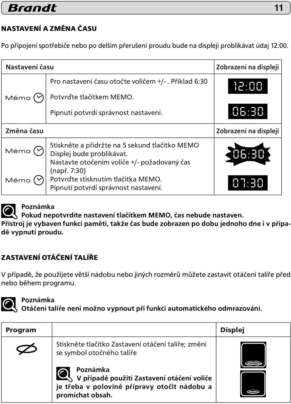 Nastavte otočením voliče +/- požadovaný čas (např. 7:30) Potvrďte stisknutím tlačítka MEMO. Pípnutí potvrdí správnost nastavení.