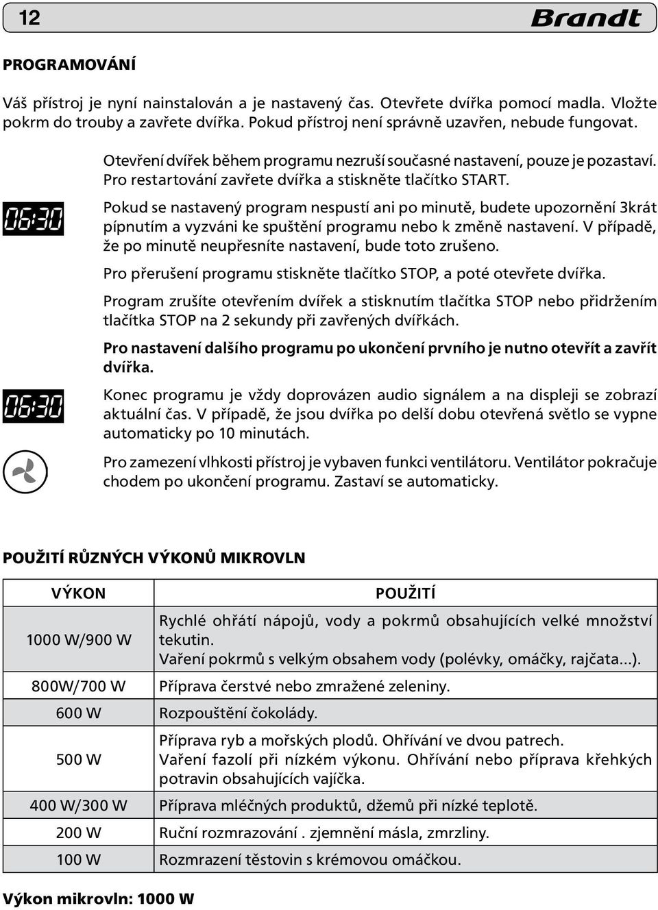 Pokud se nastavený program nespustí ani po minutě, budete upozornění 3krát pípnutím a vyzváni ke spuštění programu nebo k změně nastavení.