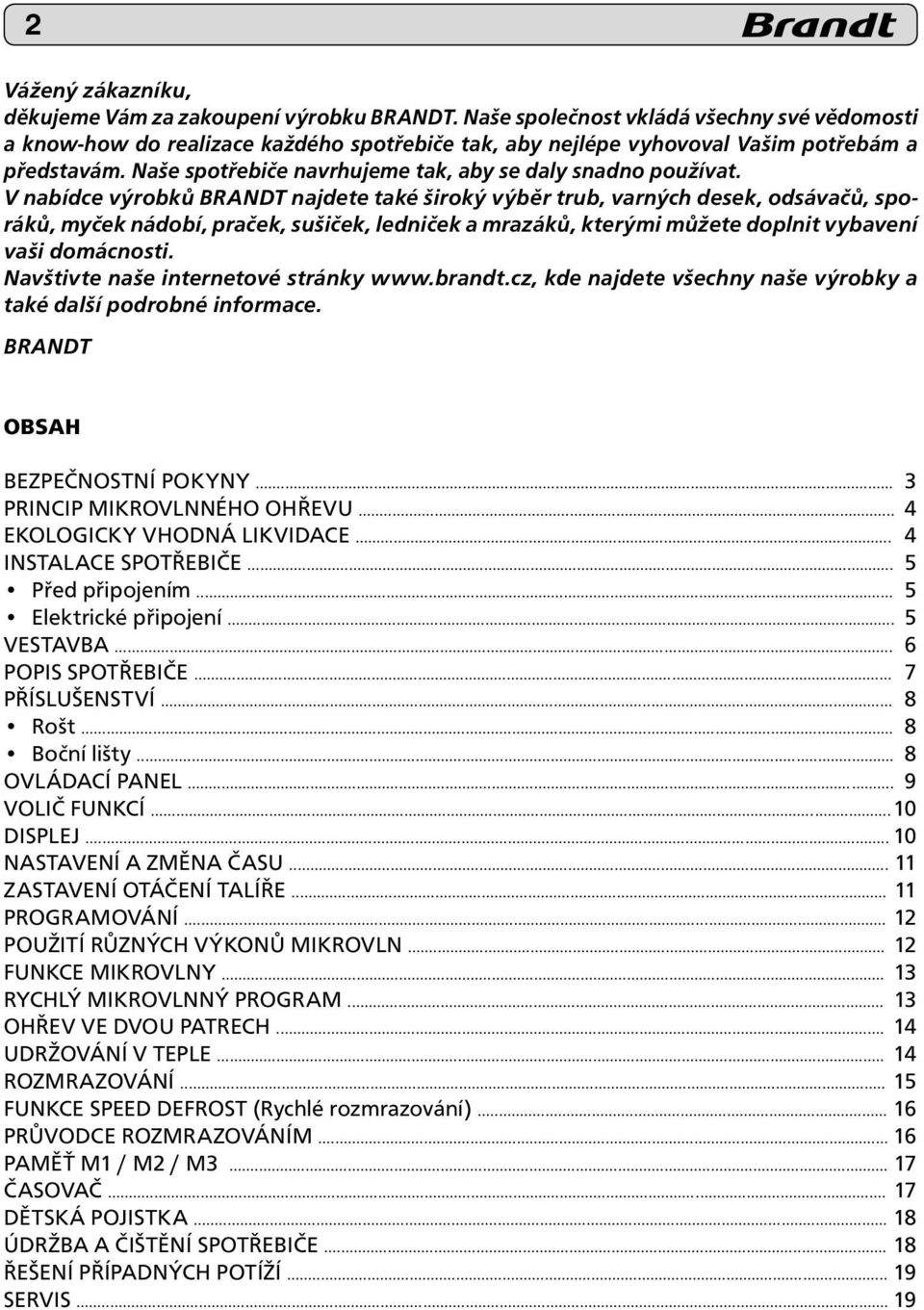 Naše spotřebiče navrhujeme tak, aby se daly snadno používat.