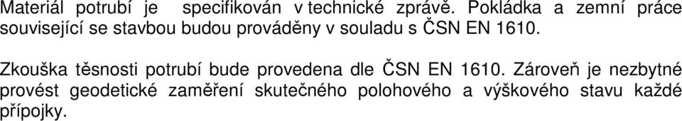 ČSN EN 1610. Zkouška těsnosti potrubí bude provedena dle ČSN EN 1610.