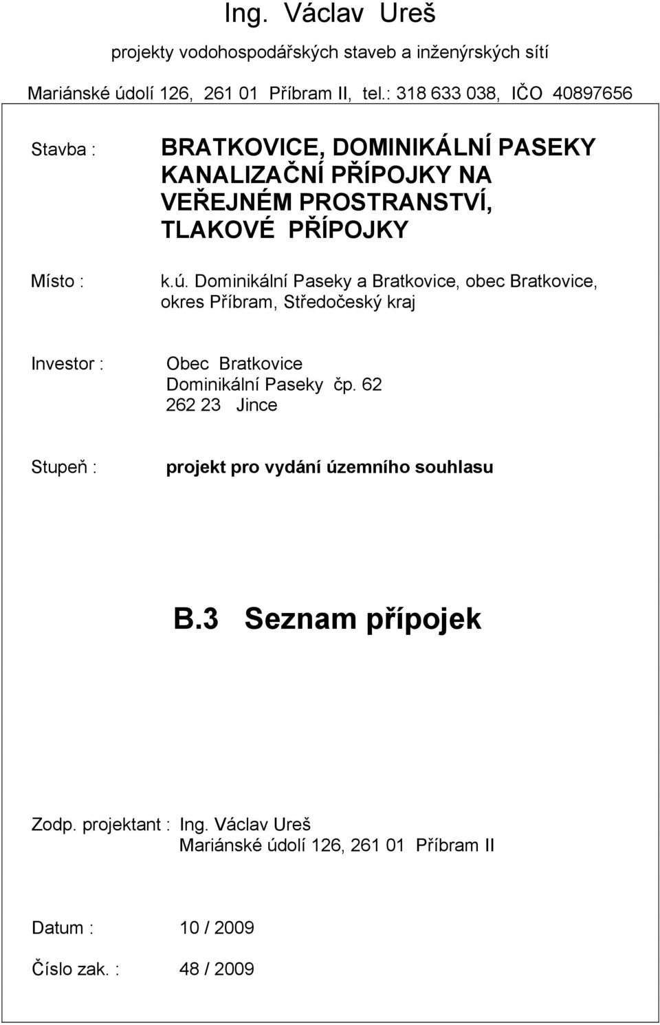 Dominikální Paseky a ratkovice, obec ratkovice, okres Příbram, Středočeský kraj Investor : Obec ratkovice Dominikální Paseky čp.