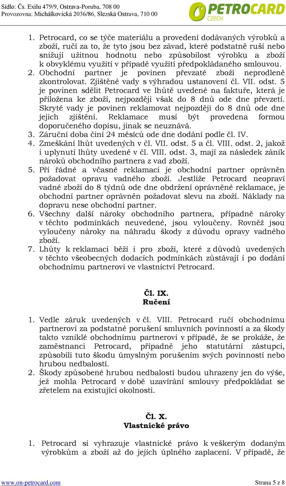 5 je povinen sdělit Petrocard ve lhůtě uvedené na faktuře, která je přiložena ke zboží, nejpozději však do 8 dnů ode dne převzetí.