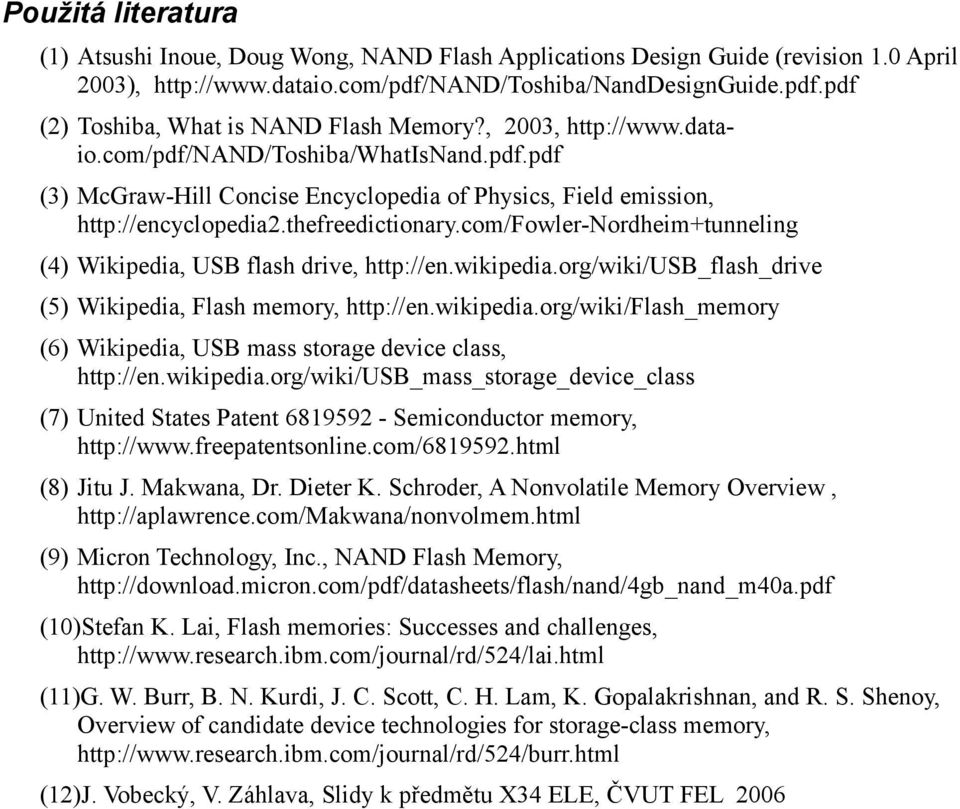 com/fowler-nordheim+tunneling (4) Wikipedia, USB flash drive, http://en.wikipedia.org/wiki/usb_flash_drive (5) Wikipedia, Flash memory, http://en.wikipedia.org/wiki/flash_memory (6) Wikipedia, USB mass storage device class, http://en.