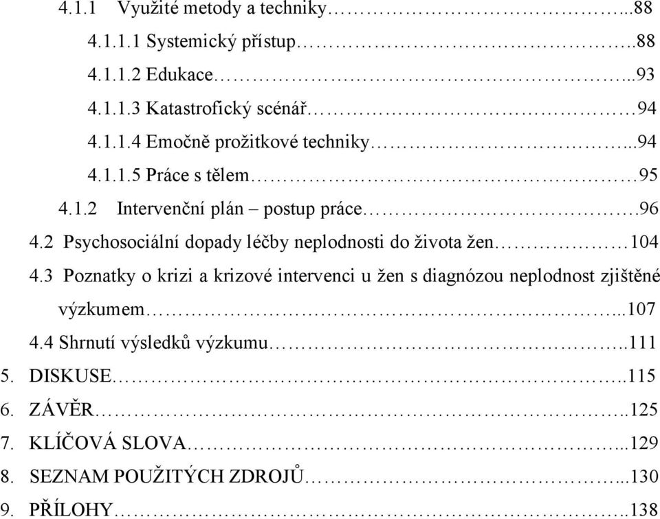 2 Psychosociální dopady léčby neplodnosti do života žen 104 4.