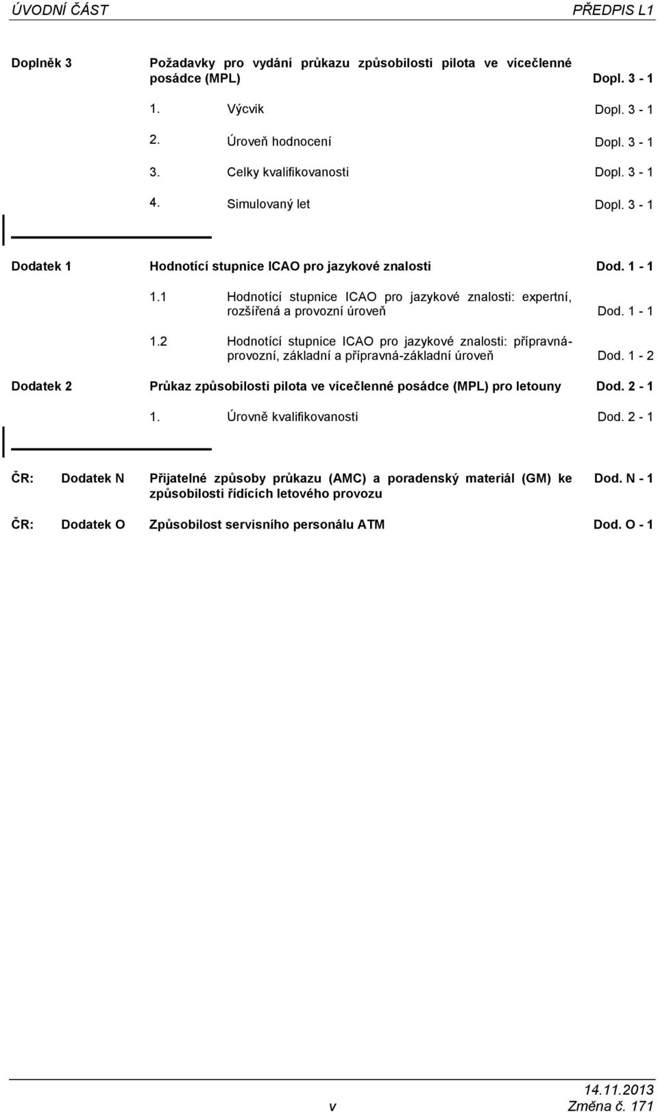 1 Hodnotící stupnice ICAO pro jazykové znalosti: expertní, rozšířená a provozní úroveň Dod. 1-1 1.