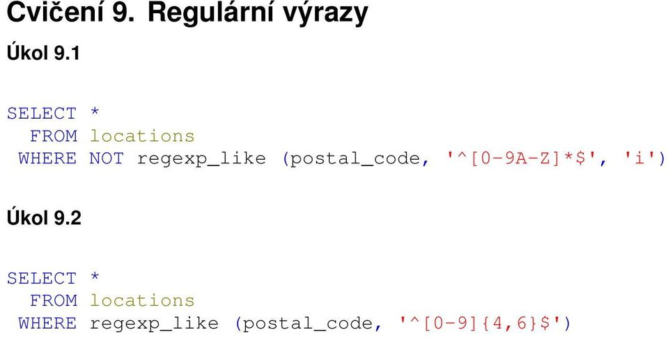 (postal_code, '^[0-9A-Z]*$', 'i' Úkol 9.