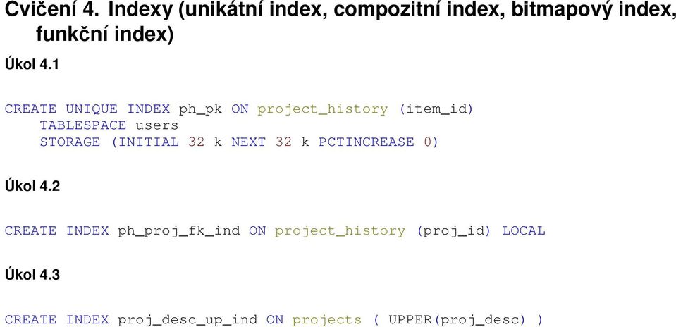 1 CREATE UNIQUE INDEX ph_pk ON project_history (item_id TABLESPACE users STORAGE