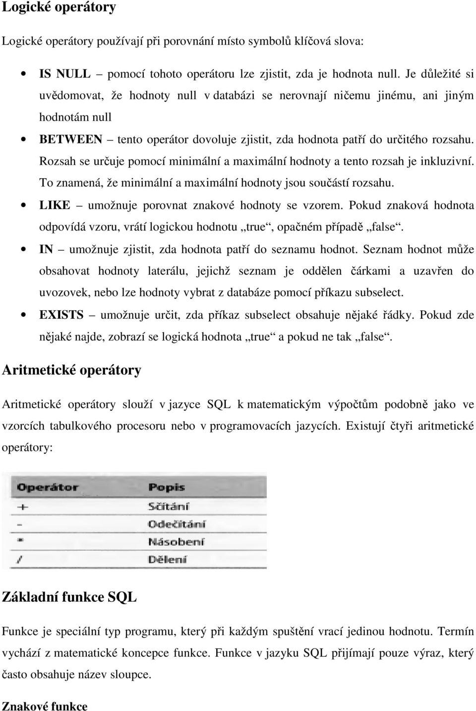 Rozsah se určuje pomocí minimální a maximální hodnoty a tento rozsah je inkluzivní. To znamená, že minimální a maximální hodnoty jsou součástí rozsahu.