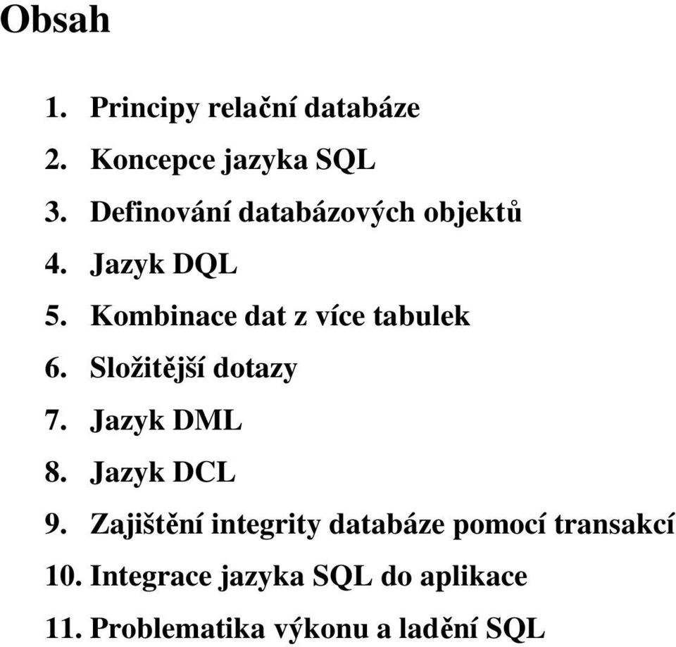 Kombinace dat z více tabulek 6. Složitější dotazy 7. Jazyk DML 8.