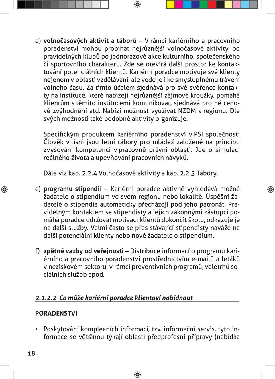 Kariérní poradce motivuje své klienty nejenom v oblasti vzdělávání, ale vede je i ke smysluplnému trávení volného času.