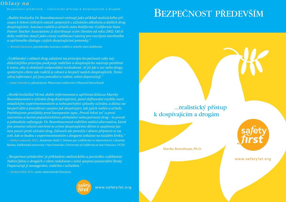 Asociace rodičů a učitelů státu Kalifornie (California State Parent Teacher Association) ji distribuuje svým členům od roku 2002.