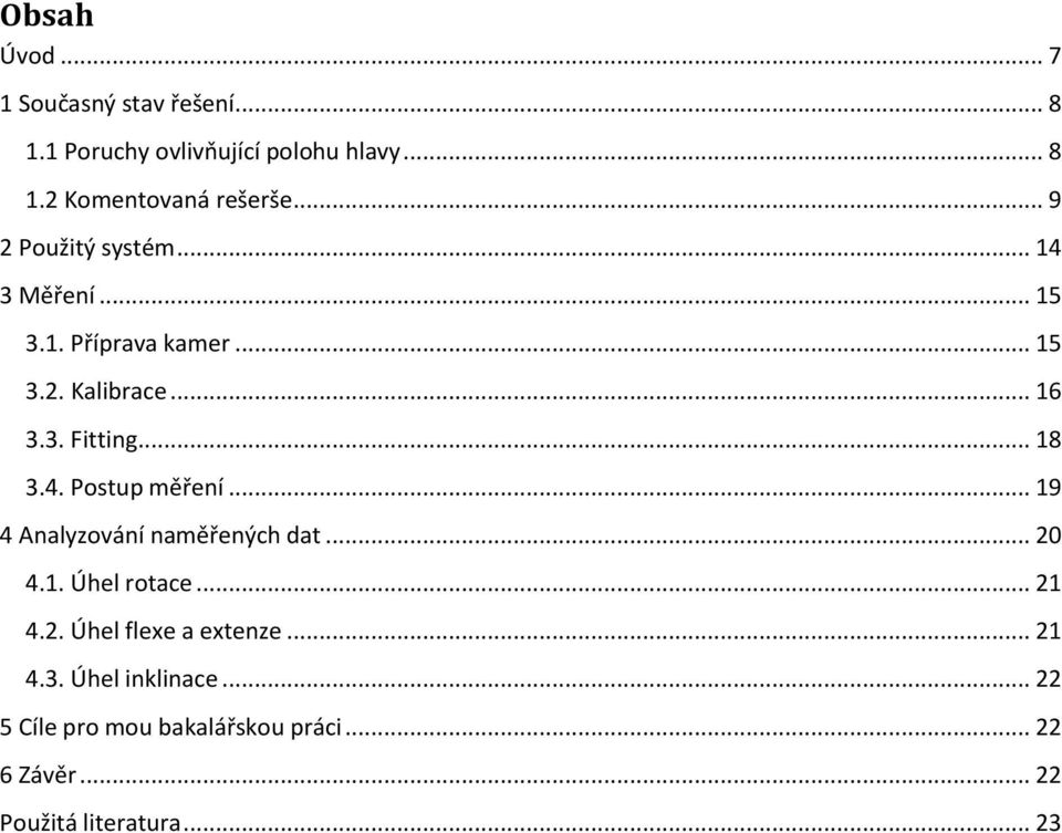 4. Postup měření... 19 4 Analyzování naměřených dat... 20 4.1. Úhel rotace... 21 4.2. Úhel flexe a extenze.