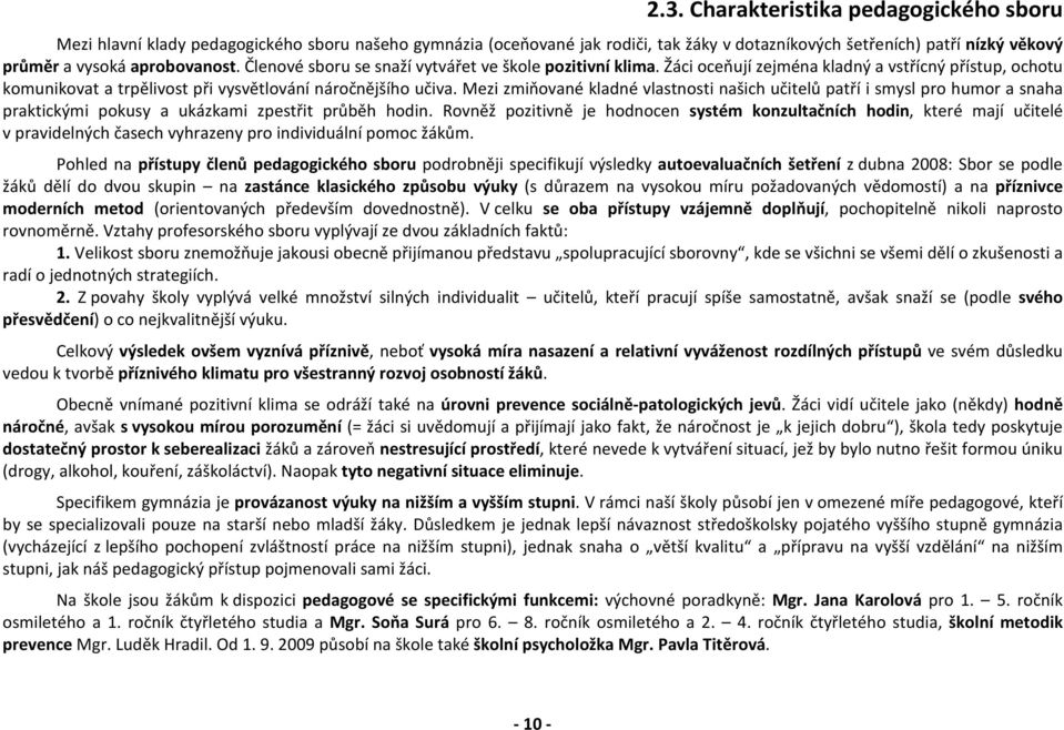 Mezi zmiňované kladné vlastnosti našich učitelů patří i smysl pro humor a snaha praktickými pokusy a ukázkami zpestřit průběh hodin.