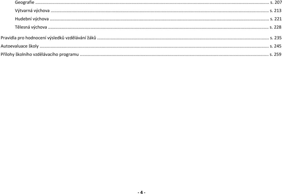 .. s. 235 Autoevaluace školy... s. 245 Přílohy školního vzdělávacího programu.