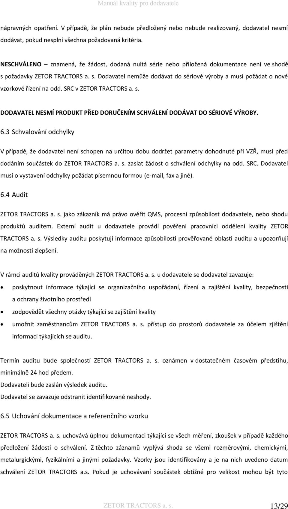 SRC v ZETOR TRACTORS a. s. DODAVATEL NESMÍ PRODUKT PŘED DORUČENÍM SCHVÁLENÍ DODÁVAT DO SÉRIOVÉ VÝROBY. 6.