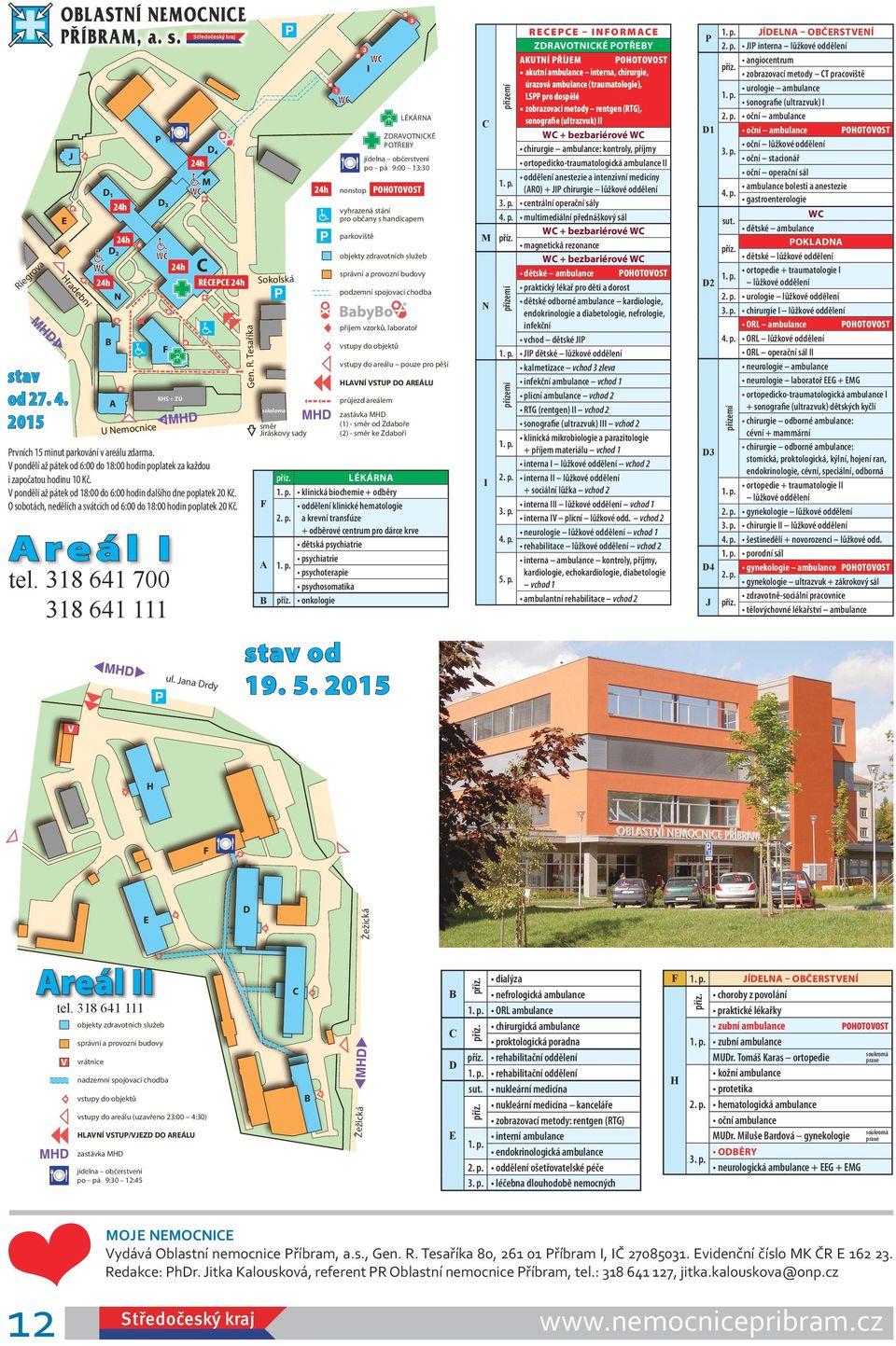 V podělí až pátek od 6:00 do 8:00 hodi poplatek za každou i započatou hodiu 0 Kč. V podělí až pátek od 8:00 do 6:00 hodi dalšího de poplatek 20 Kč.