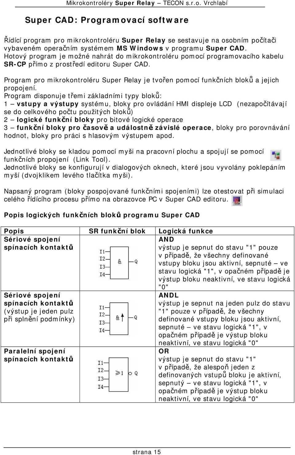 Program pro mikrokontroléru Super Relay je tvořen pomocí funkčních bloků a jejich propojení.