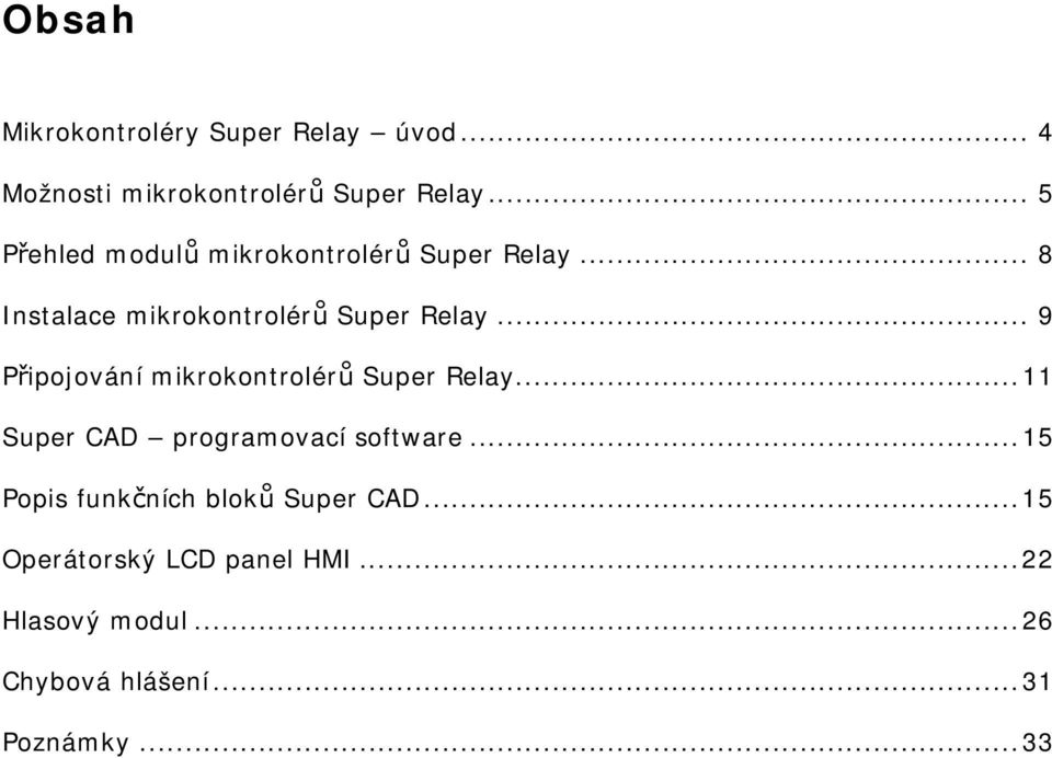 .. 9 Připojování mikrokontrolérů Super Relay...11 Super CAD programovací software.