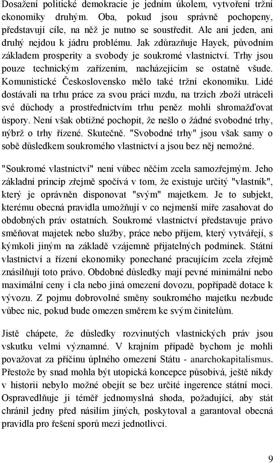 Trhy jsou pouze technickým zařízením, nacházejícím se ostatně všude. Komunistické Československo mělo také tržní ekonomiku.