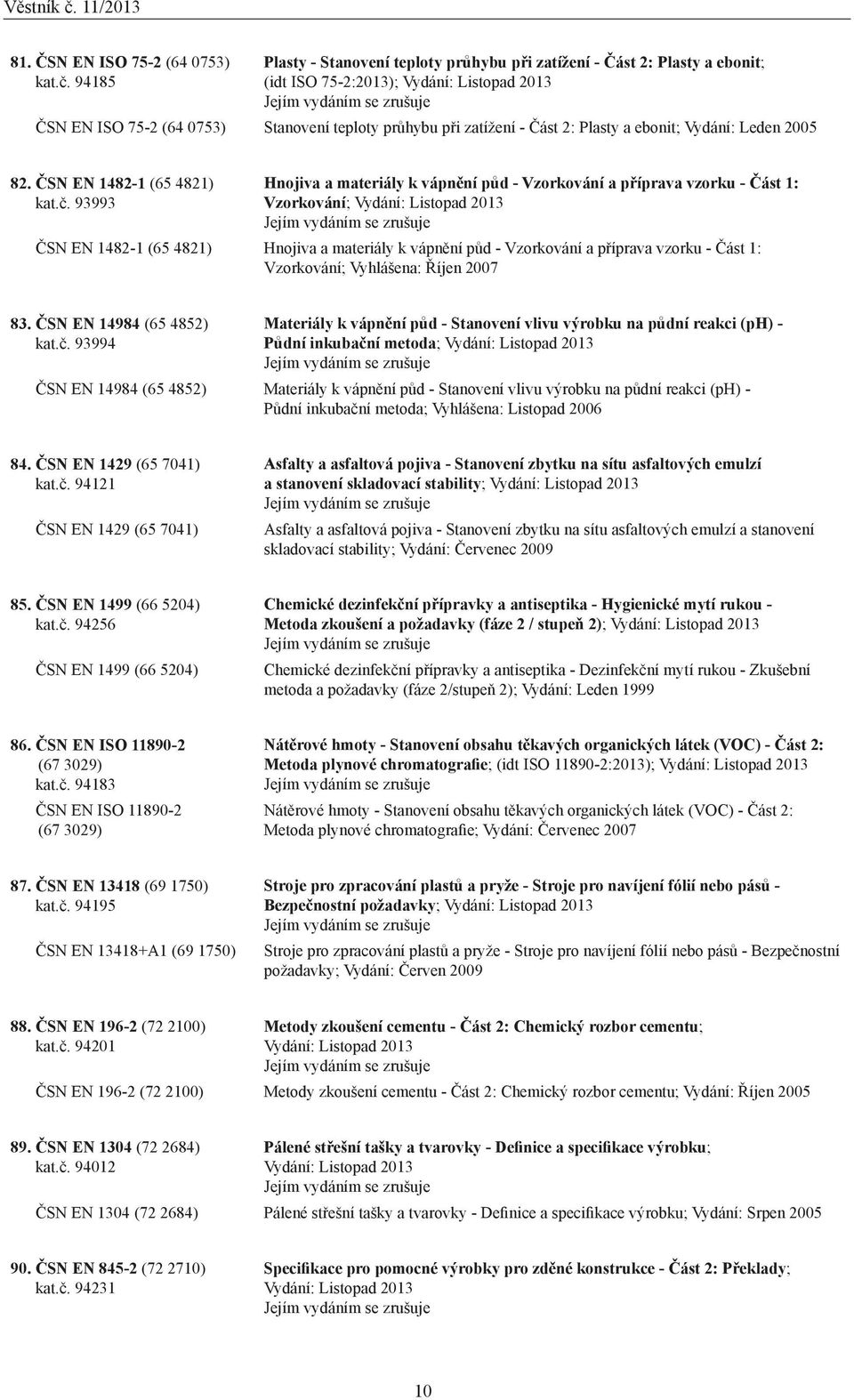 Vydání: Leden 2005 82. ČSN EN 1482-1 (65 4821) kat.č.