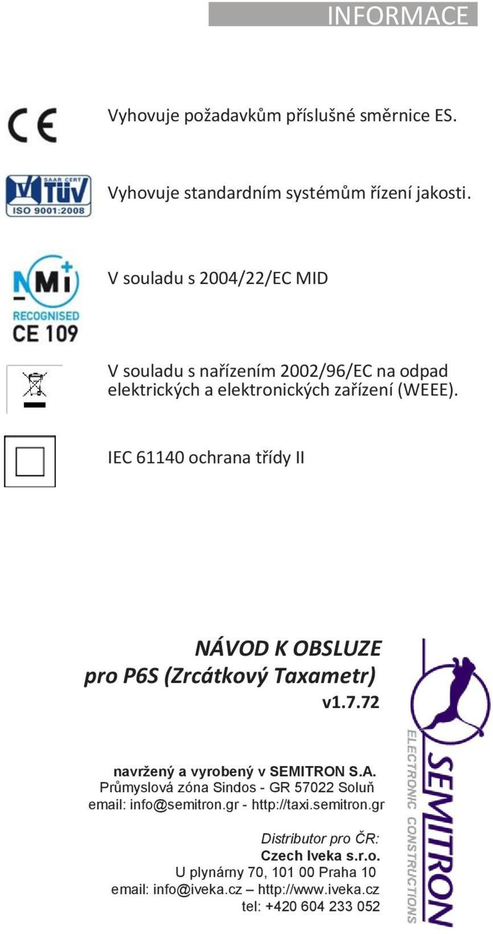 IEC 61140 ochrana třídy II NÁVOD K OBSLUZE pro P6S (Zrcátkový Taxametr) v1.7.72 navržený a vyrobený v SEMITRON S.A.