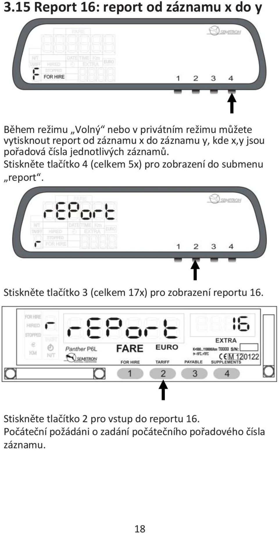 Stiskněte tlačítko 4 (celkem 5x) pro zobrazení do submenu report.