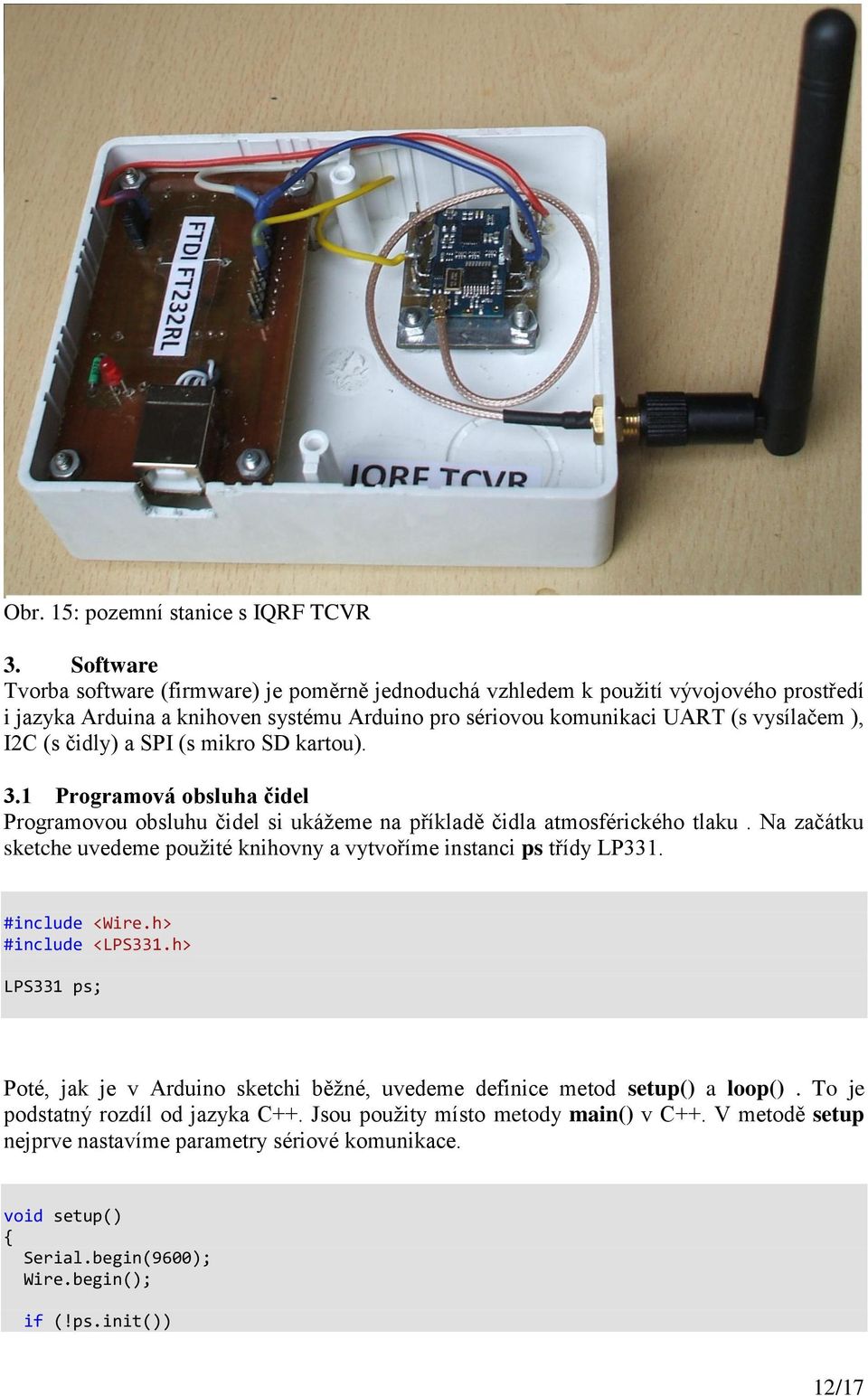 čidly) a SPI (s mikro SD kartou). 3.1 Programová obsluha čidel Programovou obsluhu čidel si ukážeme na příkladě čidla atmosférického tlaku.