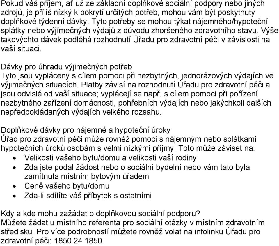 Výše takovýchto dávek podléhá rozhodnutí Úřadu pro zdravotní péči v závislosti na vaší situaci.