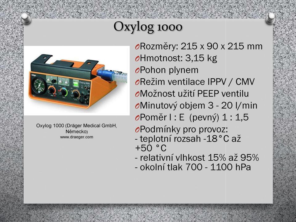 CMV OMožnost užití PEEP ventilu OMinutový objem 3-20 l/min OPoměr I : E (pevný) 1 : 1,5