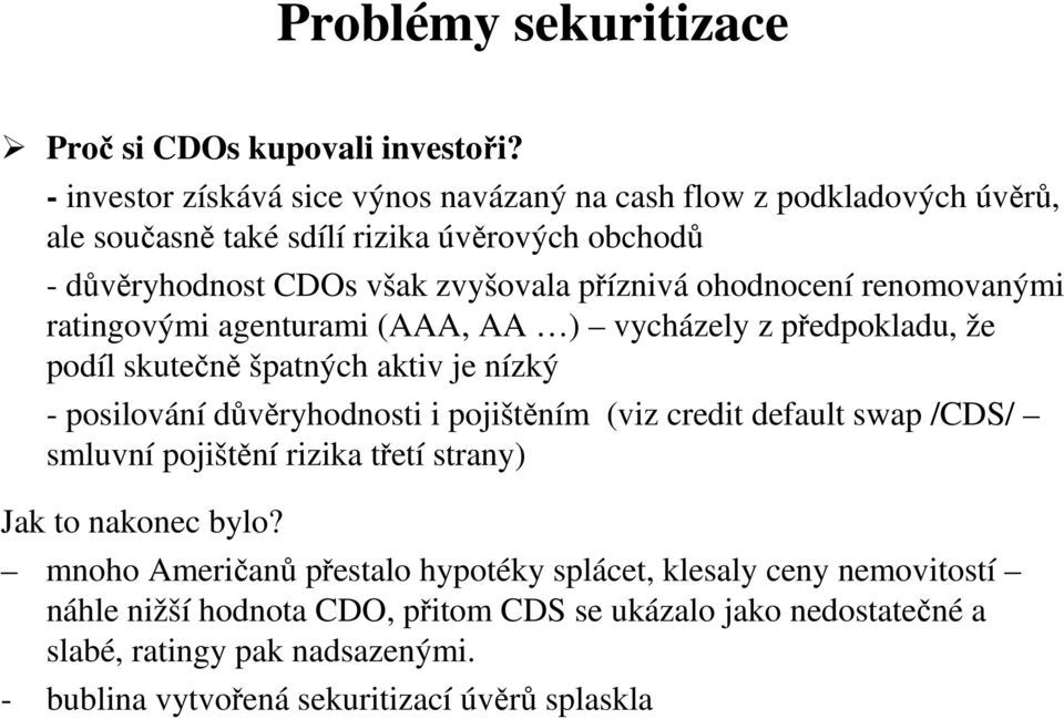 ohodnocení renomovanými ratingovými agenturami (AAA, AA ) vycházely z předpokladu, že podíl skutečně špatných aktiv je nízký - posilování důvěryhodnosti i pojištěním (viz