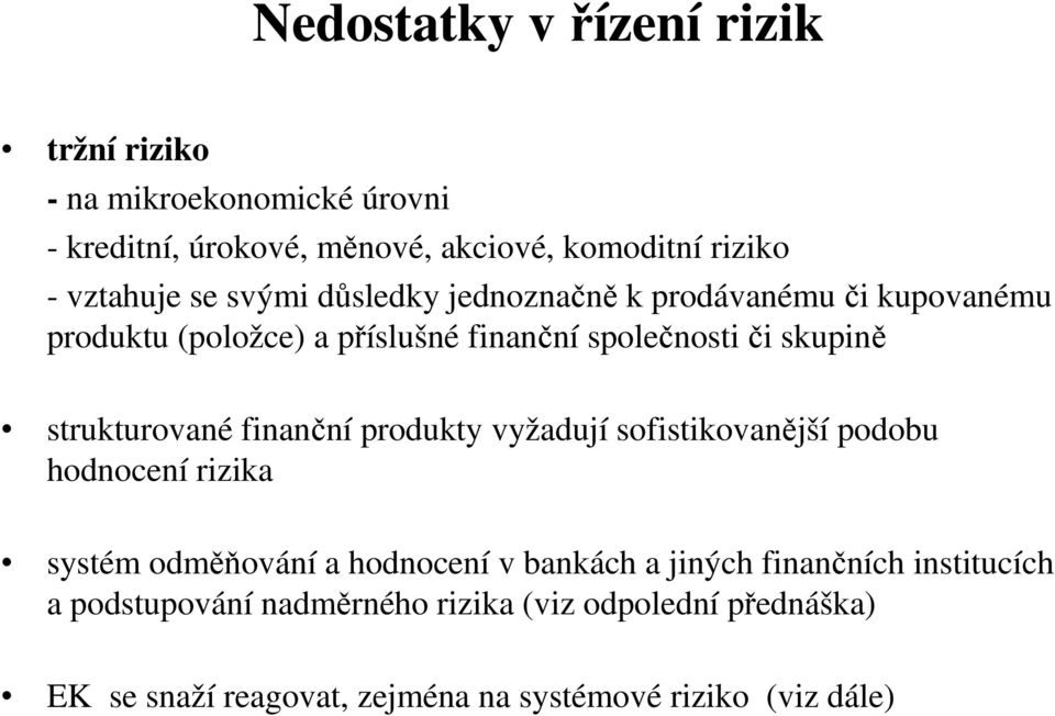 strukturované finanční produkty vyžadují sofistikovanější podobu hodnocení rizika systém odměňování a hodnocení v bankách a jiných