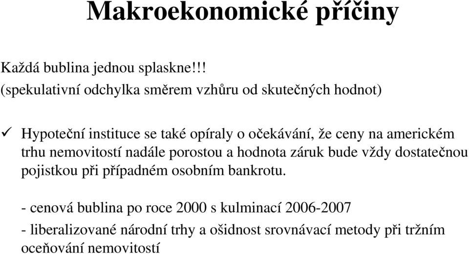 že ceny na americkém trhu nemovitostí nadále porostou a hodnota záruk bude vždy dostatečnou pojistkou při