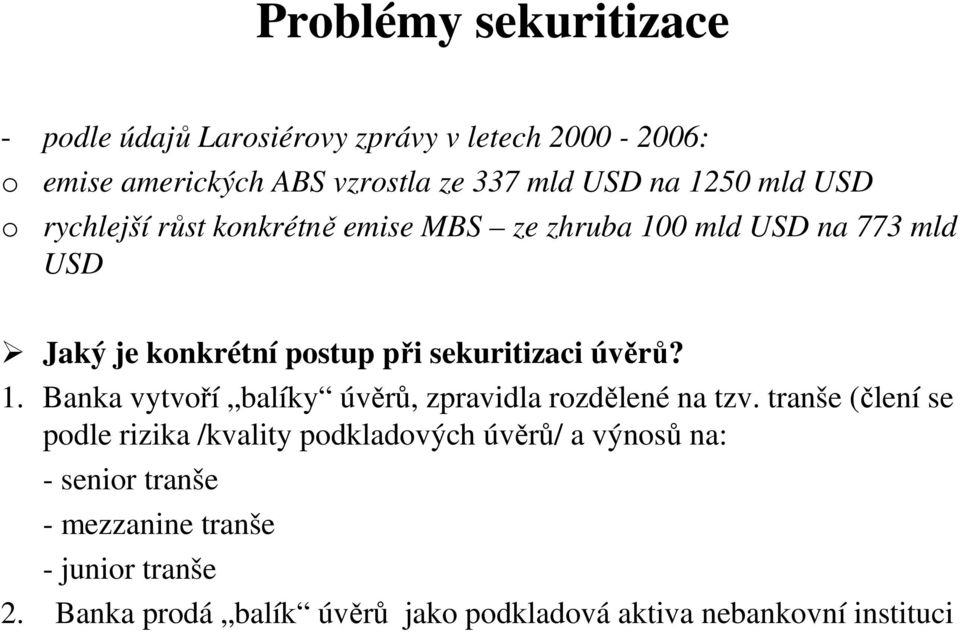 úvěrů? 1. Banka vytvoří balíky úvěrů, zpravidla rozdělené na tzv.