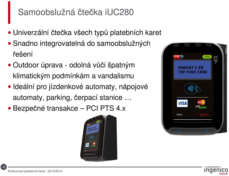 špatným klimatickým podmínkám a vandalismu Ideální pro jízdenkové automaty,