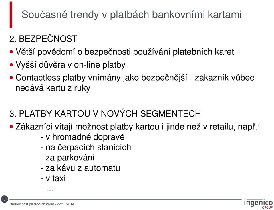 Contactless platby vnímány jako bezpečnější - zákazník vůbec nedává kartu z ruky 3.