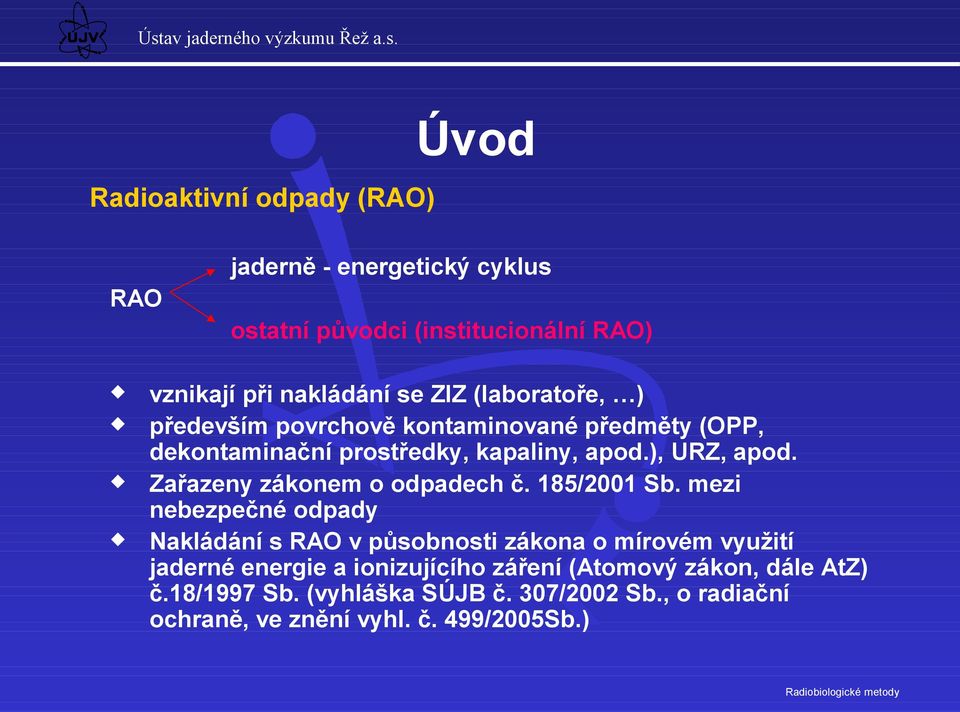 Zařazeny zákonem o odpadech č. 185/2001 Sb.