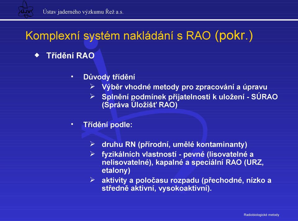 k uložení - SÚRAO (Správa Úložišť RAO) Třídění podle: druhu RN (přírodní, umělé kontaminanty)