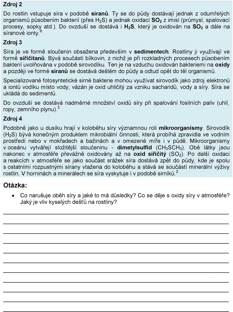 6 Zdroj 3 Síra je ve formě sloučenin obsažena především v sedimentech. Rostliny ji využívají ve formě siřičitanů.