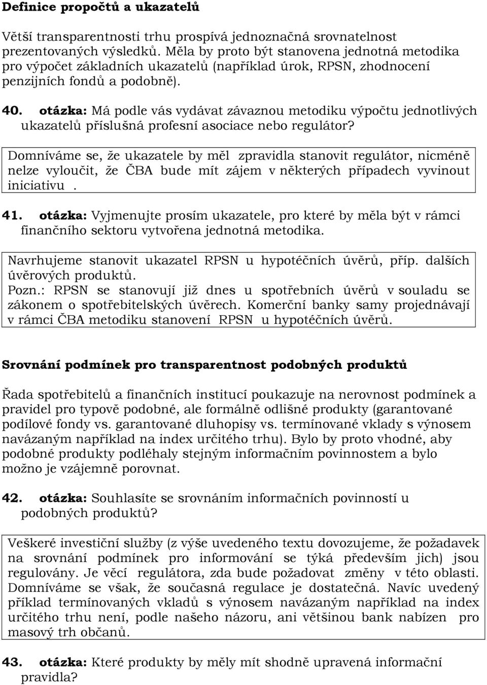 otázka: Má podle vás vydávat závaznou metodiku výpočtu jednotlivých ukazatelů příslušná profesní asociace nebo regulátor?