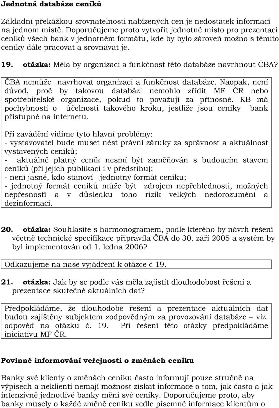 otázka: Měla by organizaci a funkčnost této databáze navrhnout ČBA? ČBA nemůže navrhovat organizaci a funkčnost databáze.