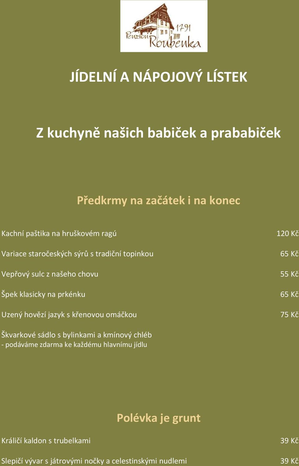 s křenovou omáčkou 120 Kč 65 Kč 55 Kč 65 Kč 75 Kč Škvarkové sádlo s bylinkami a kmínový chléb - podáváme zdarma ke každému