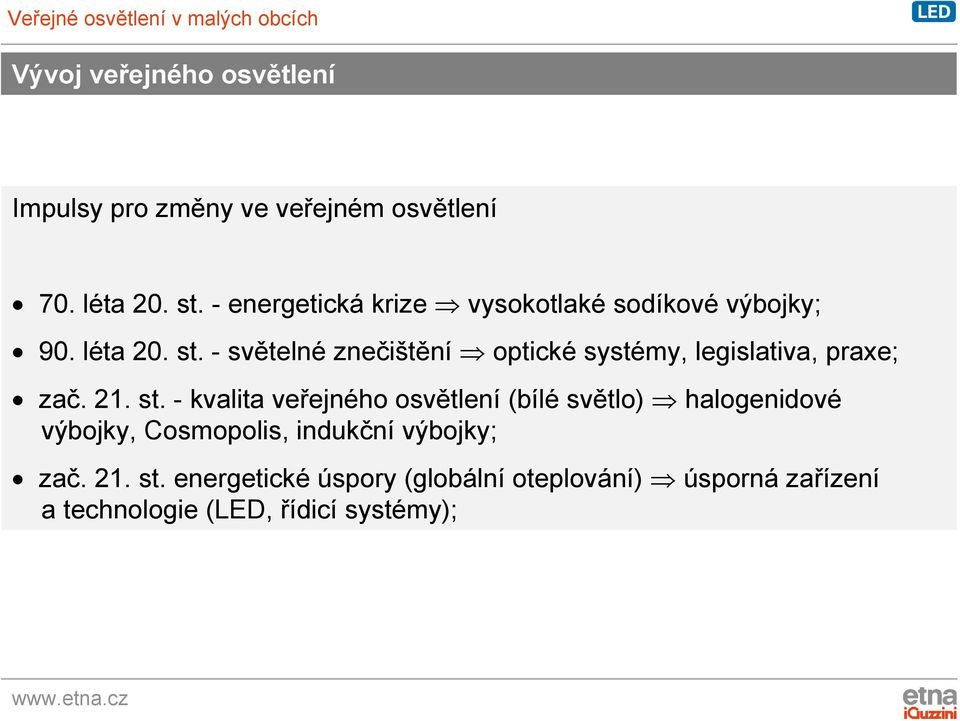 - světelné znečištění optické systémy, legislativa, praxe; zač. 21. st.