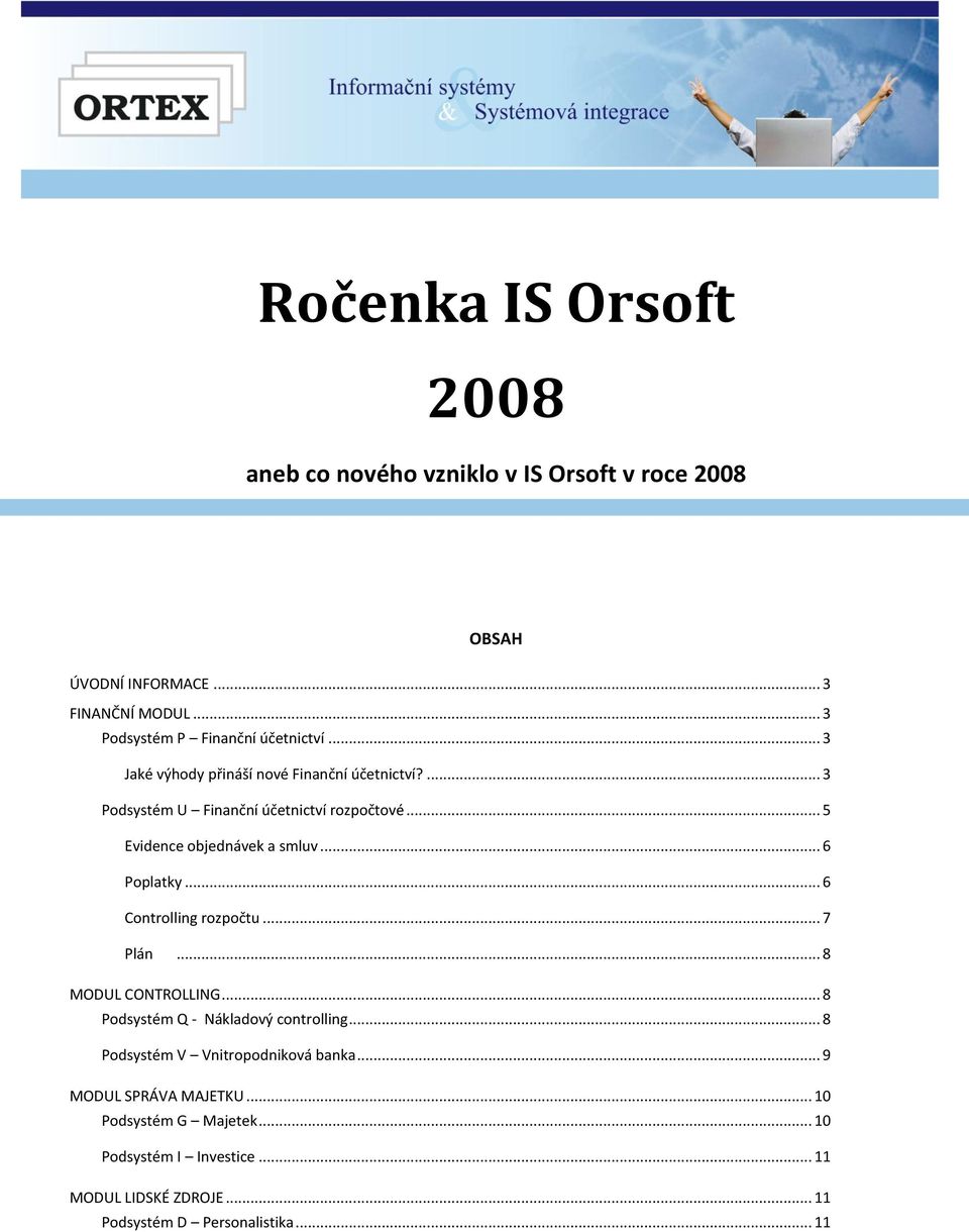 .. 5 Evidence objednávek a smluv... 6 Poplatky... 6 Controlling rozpočtu... 7 Plán... 8 MODUL CONTROLLING... 8 Podsystém Q - Nákladový controlling.