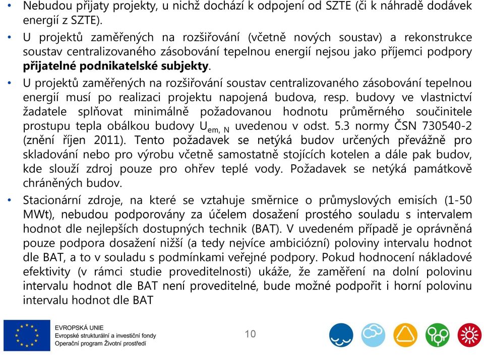 U projektů zaměřených na rozšiřování soustav centralizovaného zásobování tepelnou energií musí po realizaci projektu napojená budova, resp.