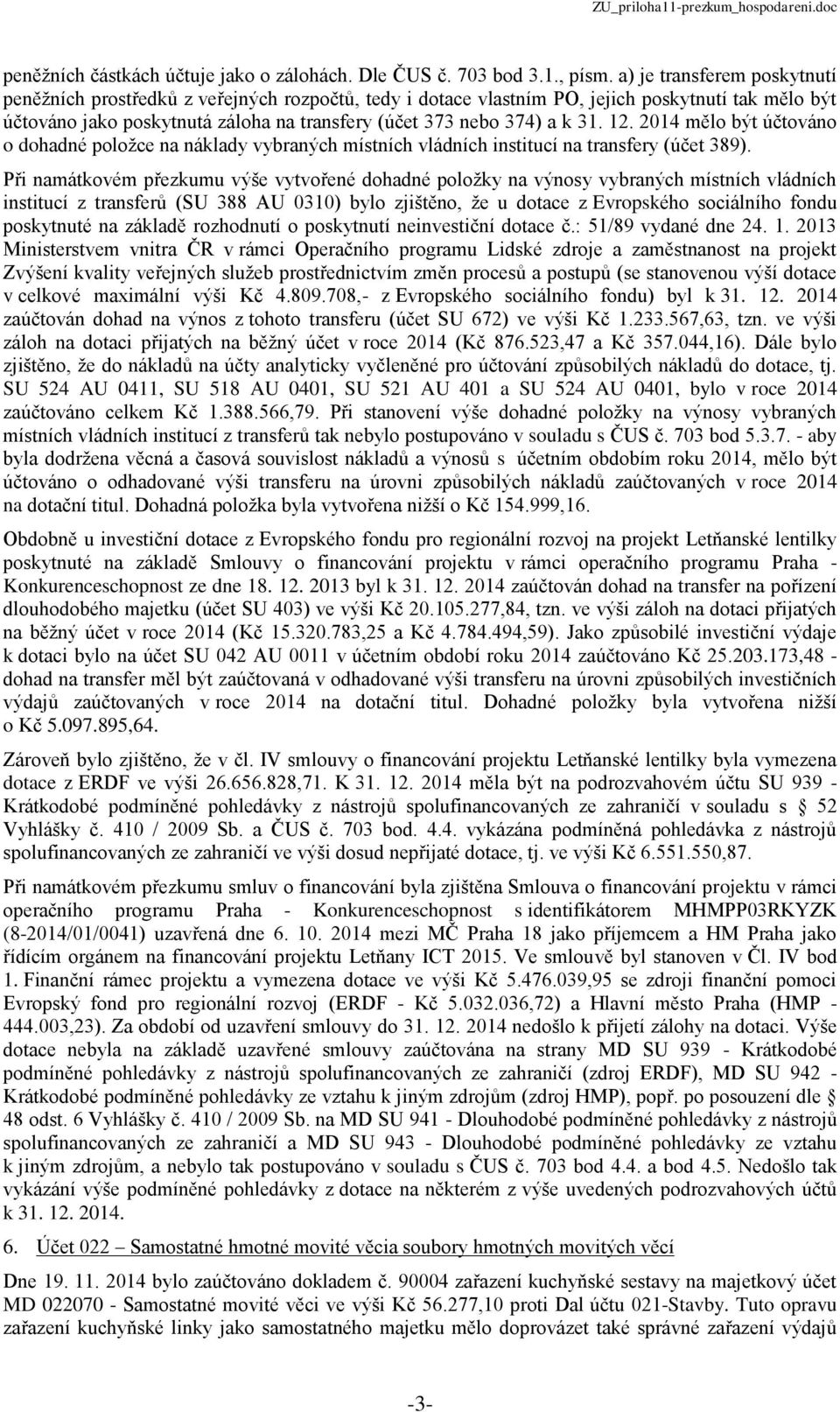 31. 12. 2014 mělo být účtováno o dohadné položce na náklady vybraných místních vládních institucí na transfery (účet 389).