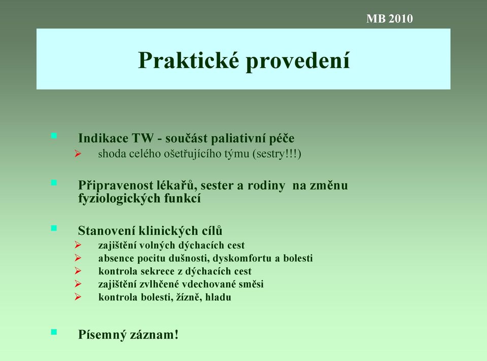 zajištění volných dýchacích cest absence pocitu dušnosti, dyskomfortu a bolesti kontrola sekrece